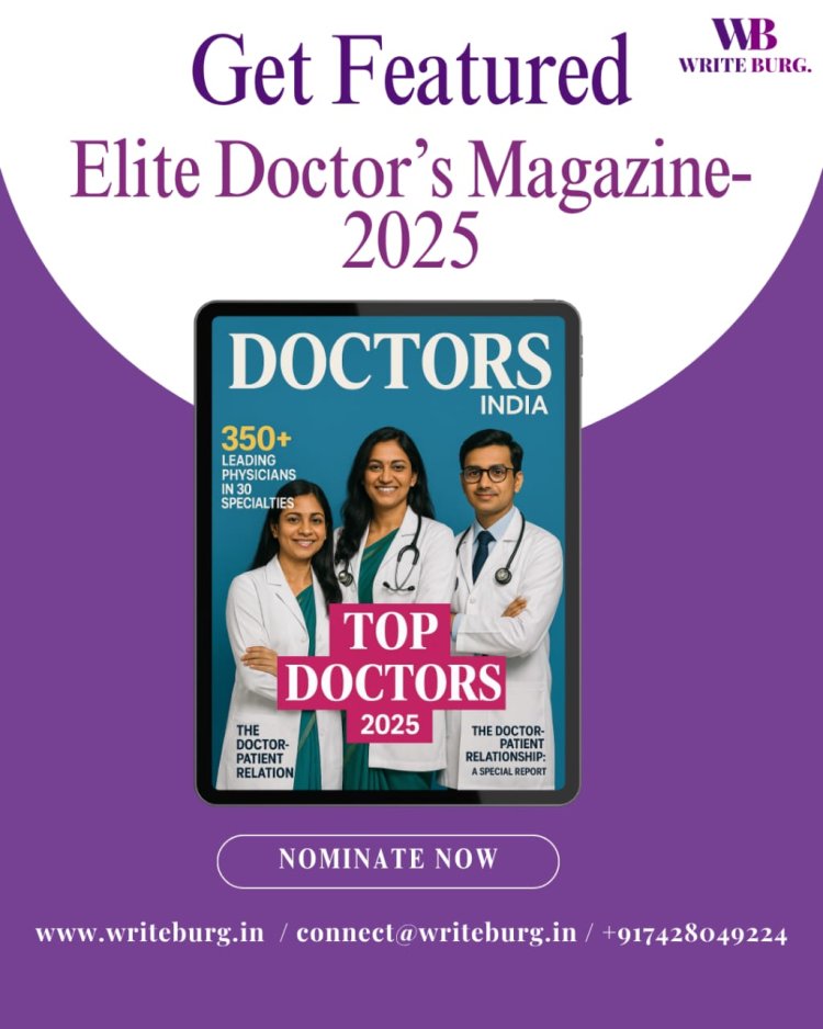 WriteBurg's "ELITE DOCTOR'S OF INDIA-2025" to Chronicle the Legacies of the Nation's Top Medical Pioneers