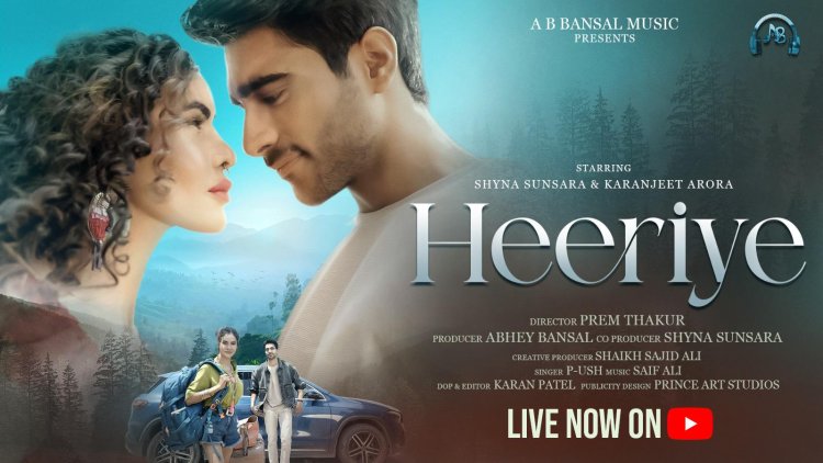 New Song Heeriye by Shyna Sunsara & Karanjeet Arora, Bollywood Love Song Presented By AB Bansal Music