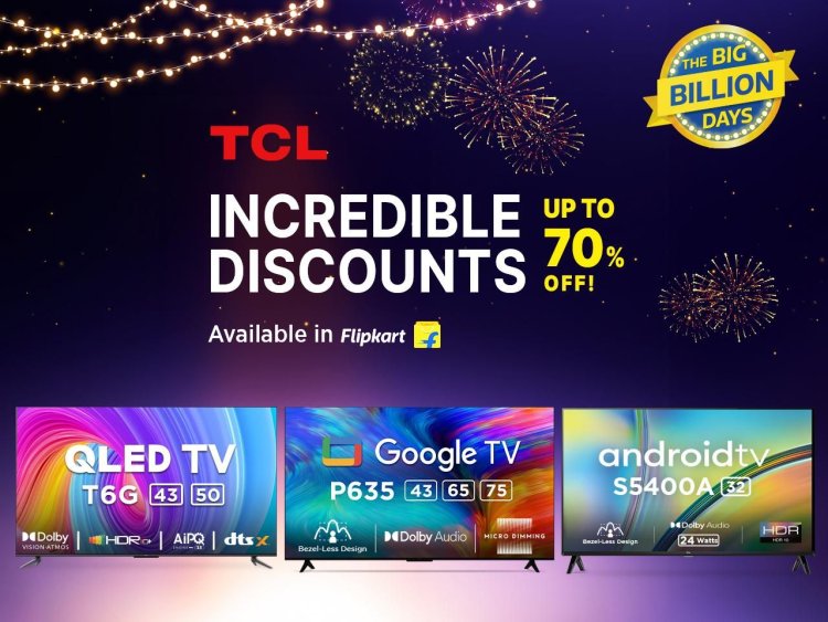 TCL announces attractive offers on its next-gen TV range on Flipkart during The Big Billion Days