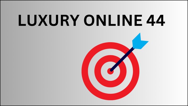 Elevating Luxury Brands: Luxury Online 44 Redefines Digital Marketing for the Elite