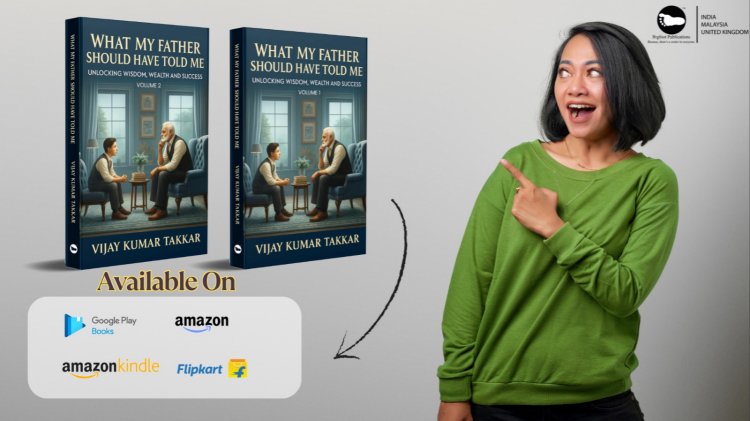 What My Father Should Have Told Me: Vijay Kumar Takkar’s Insightful Guide to Life, Wealth and Purpose