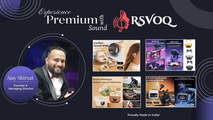 RSVOQ Set to Make Waves in the Indian Audio Tech Market with a Grand Launch — Ajay Shirsat Leads the Vision .